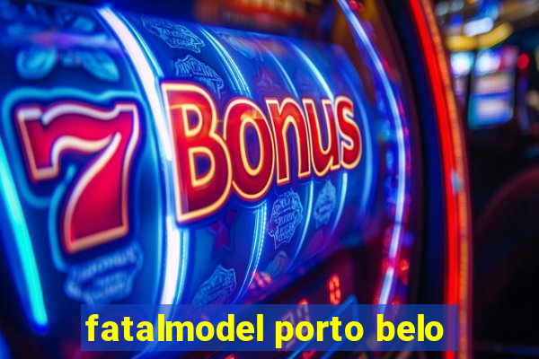 fatalmodel porto belo